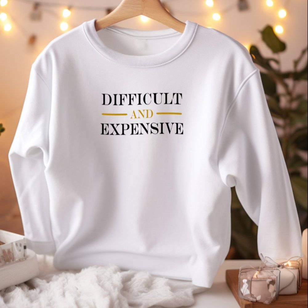 Sweatshirt - Difficult and Expensive